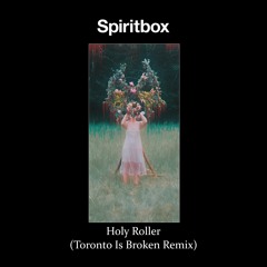 Spiritbox - Holy Roller (Toronto Is Broken Remix) [FREE DOWNLOAD]