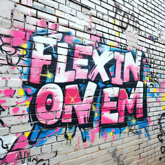 Flexin' on Em