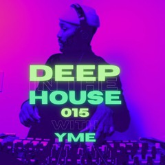 Deep in the House with yME #015