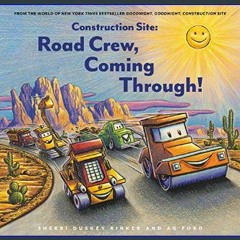 $$EBOOK 📖 Construction Site: Road Crew, Coming Through! (Goodnight, Goodnight, Construc)     Hardc