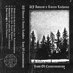 DJ Astarot X Lucien Lachance - Loss Of Consciousness