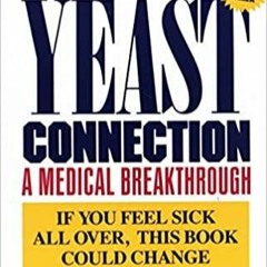 Download~ PDF The Yeast Connection: A Medical Breakthrough