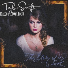 Taylor Swift - The Story Of Us (Gregor le DahL Edit)