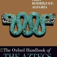 Get EPUB 📄 The Oxford Handbook of the Aztecs (Oxford Handbooks) by  Deborah L. Nicho