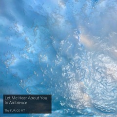 Let Me Hear About You In Ambience