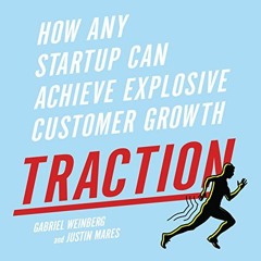GET EPUB 💑 Traction: How Any Startup Can Achieve Explosive Customer Growth by  Gabri