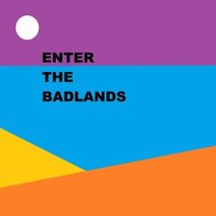 Enter the Badlands