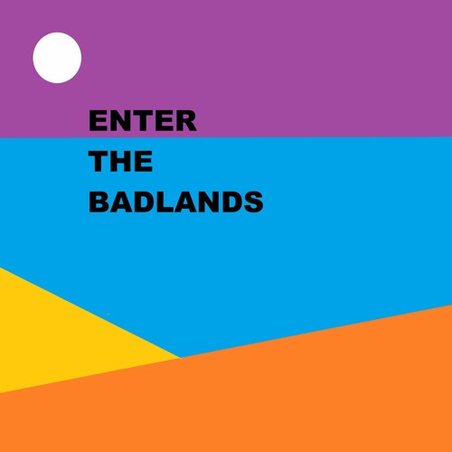 Enter the Badlands