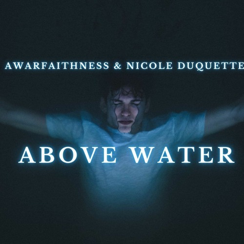 Awarfaithness & Nicole Duquette - Above Water