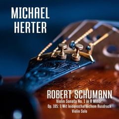 Robert Schumann – Violin Sonata No. 1 in A Minor, Op. 105, I. Mit leidenschaftlichem Ausdruck