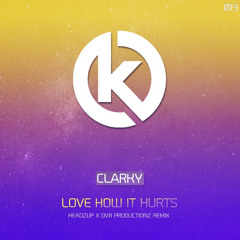 Clarky - Love How It Hurts (HeadzUp X DvB Productionz Mix)