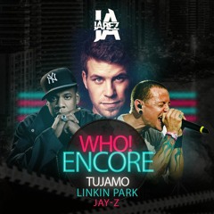 TUJAMO Feat. Linkin Park & Jay - z - WHO Encore (Jarez MashUp)