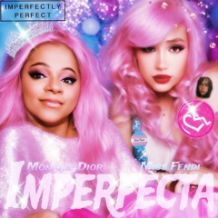 Monique Dior - Imperfecta (Feat. Miss Fendi)