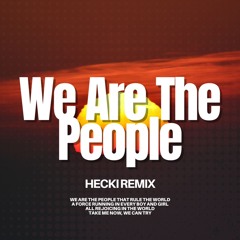 We Are The People (HECKI REMIX) | FREE DOWNLOAD