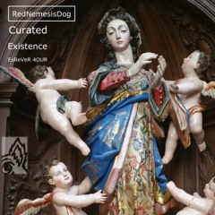 Curated Existence EsReVeR 4OUR