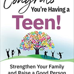 [READ] EPUB 📒 Congrats—You're Having a Teen!: Strengthen Your Family and Raise a Goo