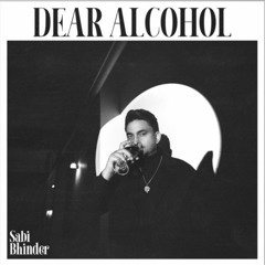 Dear Alcohol | Sabi Bhinder