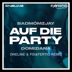 Badmomzjay - Auf die Party ( OneLine & Fix&Fertig Remix )