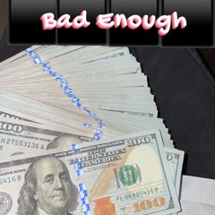 Bad Enough