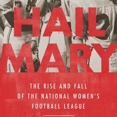 ⚡️DOWNLOAD$!❤️  Hail Mary The Rise and Fall of the National Women's Football League