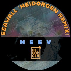 Neev - Seawall (Heidorgen - UKG Remix)