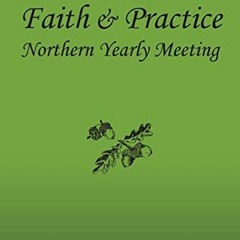 [GET] [EPUB KINDLE PDF EBOOK] Faith and Practice by  Northern Yearly Meeting F & P Committee,Kathy W