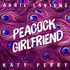 Katy Perry & Avril Lavigne - Peacock Girlfriend