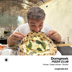 DOMGREEK - PIZZA CLUB 022.3 - ROUGHRADIO.LIVE