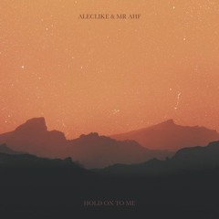 Alec Like & Mr AHF - Hold On To Me