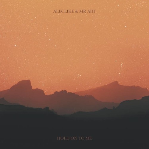 Alec Like & Mr AHF - Hold On To Me
