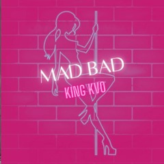 MAD BAD (Prod. By King KVO)
