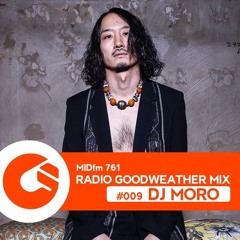 RADIO GOODWEATHER #009 GUEST MIX "DJ MORO"