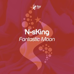 [OUT NOW!] N-sKing - Fantastic Moon (Original Mix) [TAR#138]