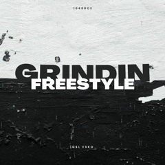 Grindin Freestyle ft G$L Esko