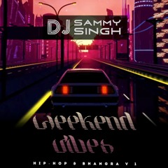 Weekend Vibes - Hip Hop & Bhangra V1 - DJ Sammy Singh NYC