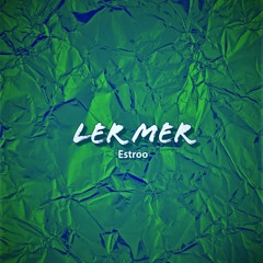 Ler Mer ( Lơ Mơ ) - Estroo