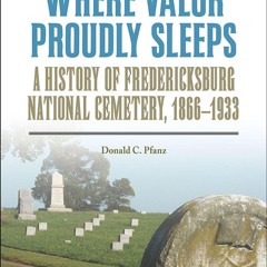 READ ❤️EBOOK (✔️PDF✔️) Where Valor Proudly Sleeps: A History of Fredericksburg N