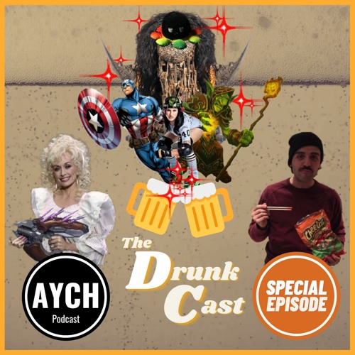 AYCH Special - The DrunkCast!