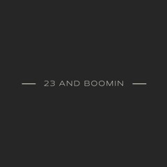 23 And Boomin