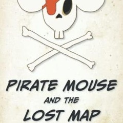 Pdf book Pirate Mouse and the Lost Map (Tales of Pirate Mouse)