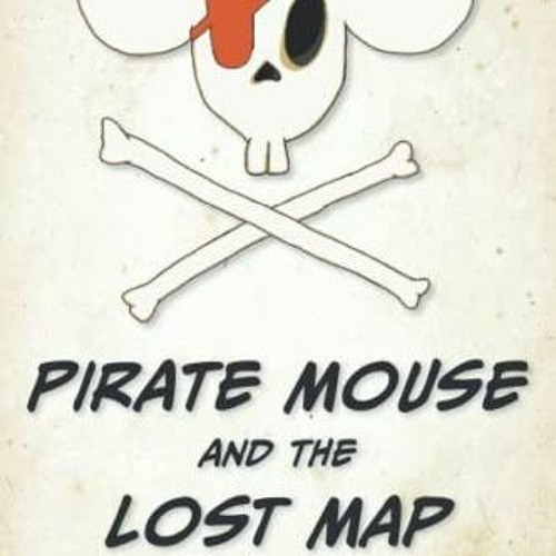 Pdf book Pirate Mouse and the Lost Map (Tales of Pirate Mouse)