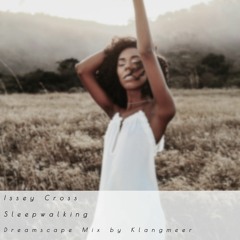 Issey Cross - Sleepwalking - The Dreamscape Mix by Klangmeer