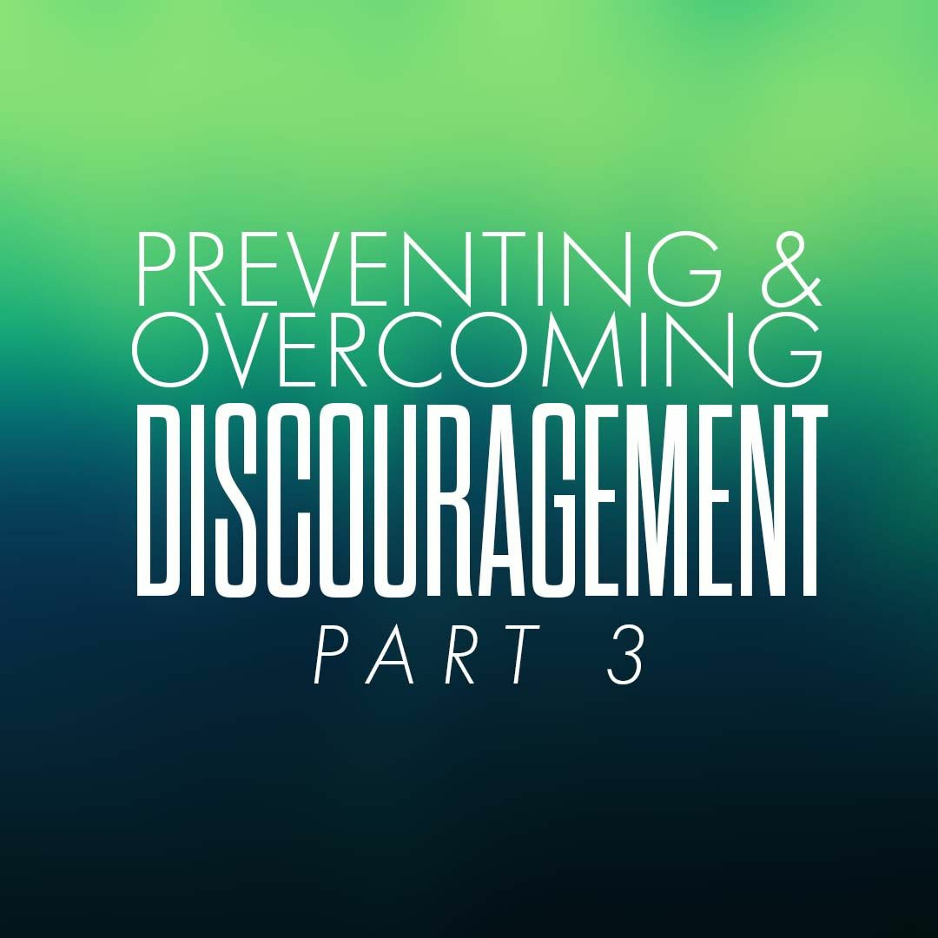 Preventing And Overcoming Discouragement - Part 3 | Pastor Nick - September 19, 2021 episode artwork
