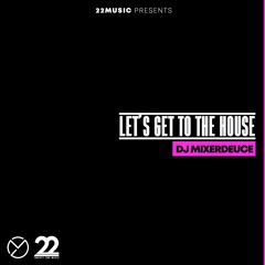 LETS GET TO THE HOUSE MIXED BY MIXERDEUCE