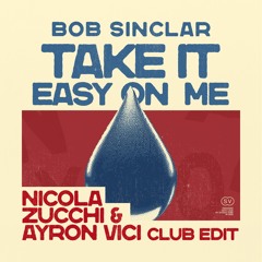 Bob Sinclar, Michael Ekow - Take It Easy on Me (Nicola Zucchi & Ayron Vici Club Edit)