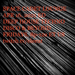 APRIL 16, 2021 | SPACE CADET LOUNGE | DEEP HOUSE * TECHNO