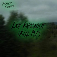 Last Knockout (Kill Me) [W/Oblesiva] Prod. Lxst Ghxul