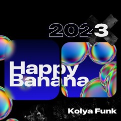 Kolya Funk - Happy Banana 2023