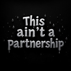 this ain't a partnership 🥺💔