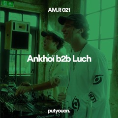 AM.RADIO 021 (AMSTERDAM) - Ankhoï B2B Luch